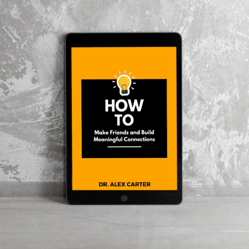 How to Make Friends and Build Meaningful Connections